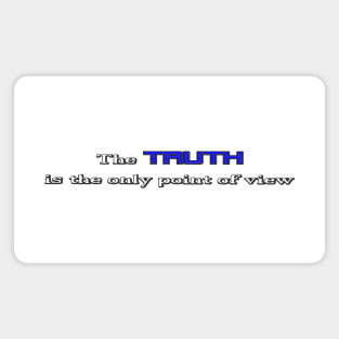 The TRUTH is the only point of view (Blue) Magnet